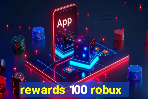 rewards 100 robux